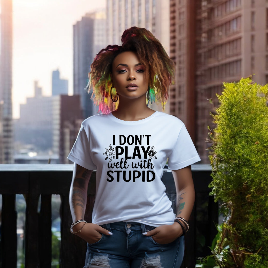 I Donโt Play Well With Stupid Tshirts