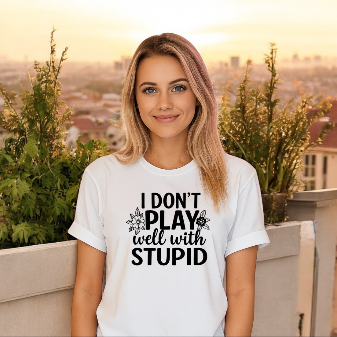I Donโt Play Well With Stupid Tshirts