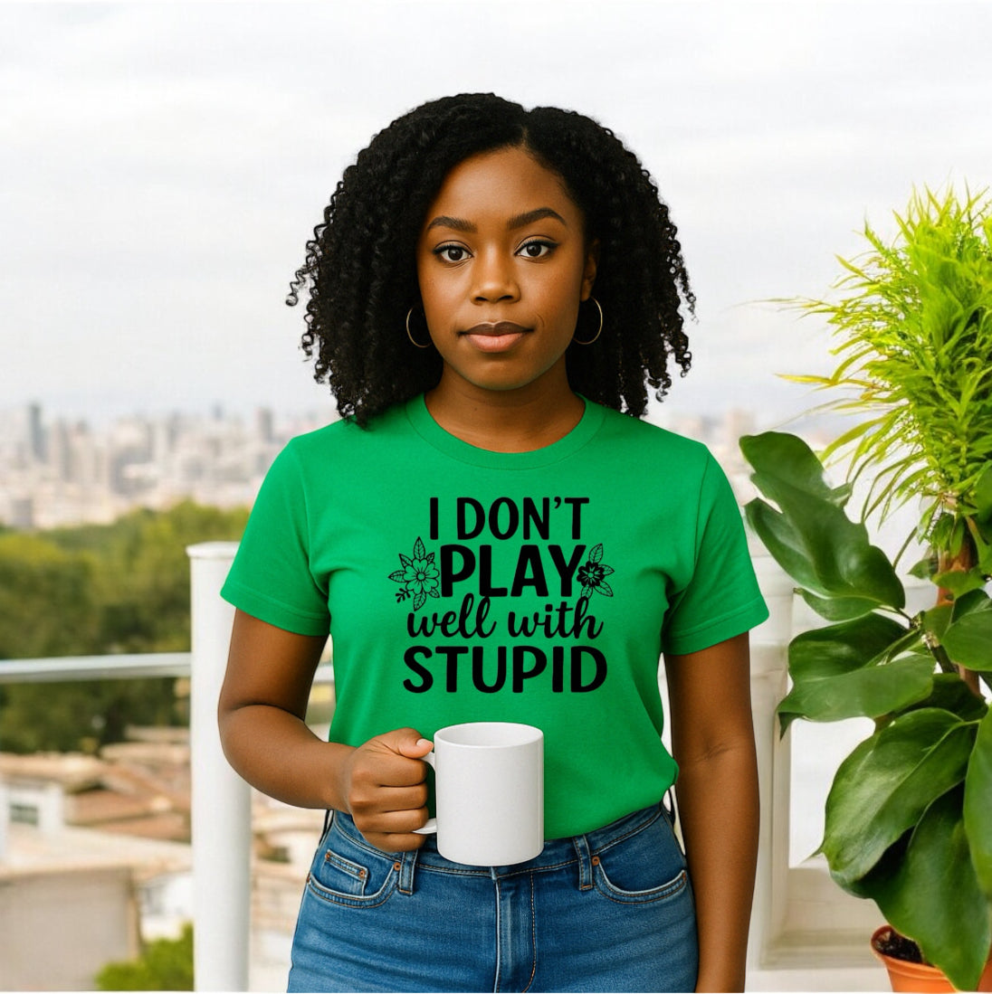 I Donโt Play Well With Stupid Tshirts