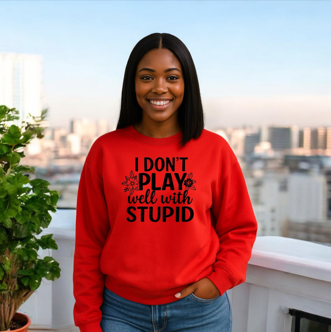 I donโt play well with Stupid Sweatshirts