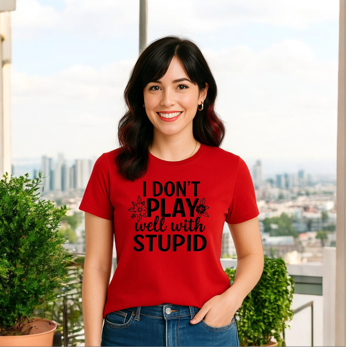 I Donโt Play Well With Stupid Tshirts