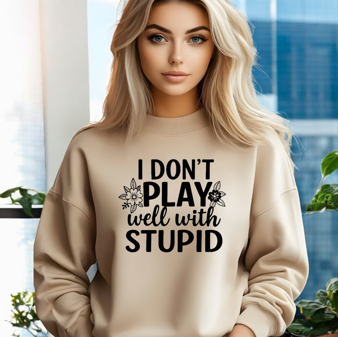 I donโt play well with Stupid Sweatshirts