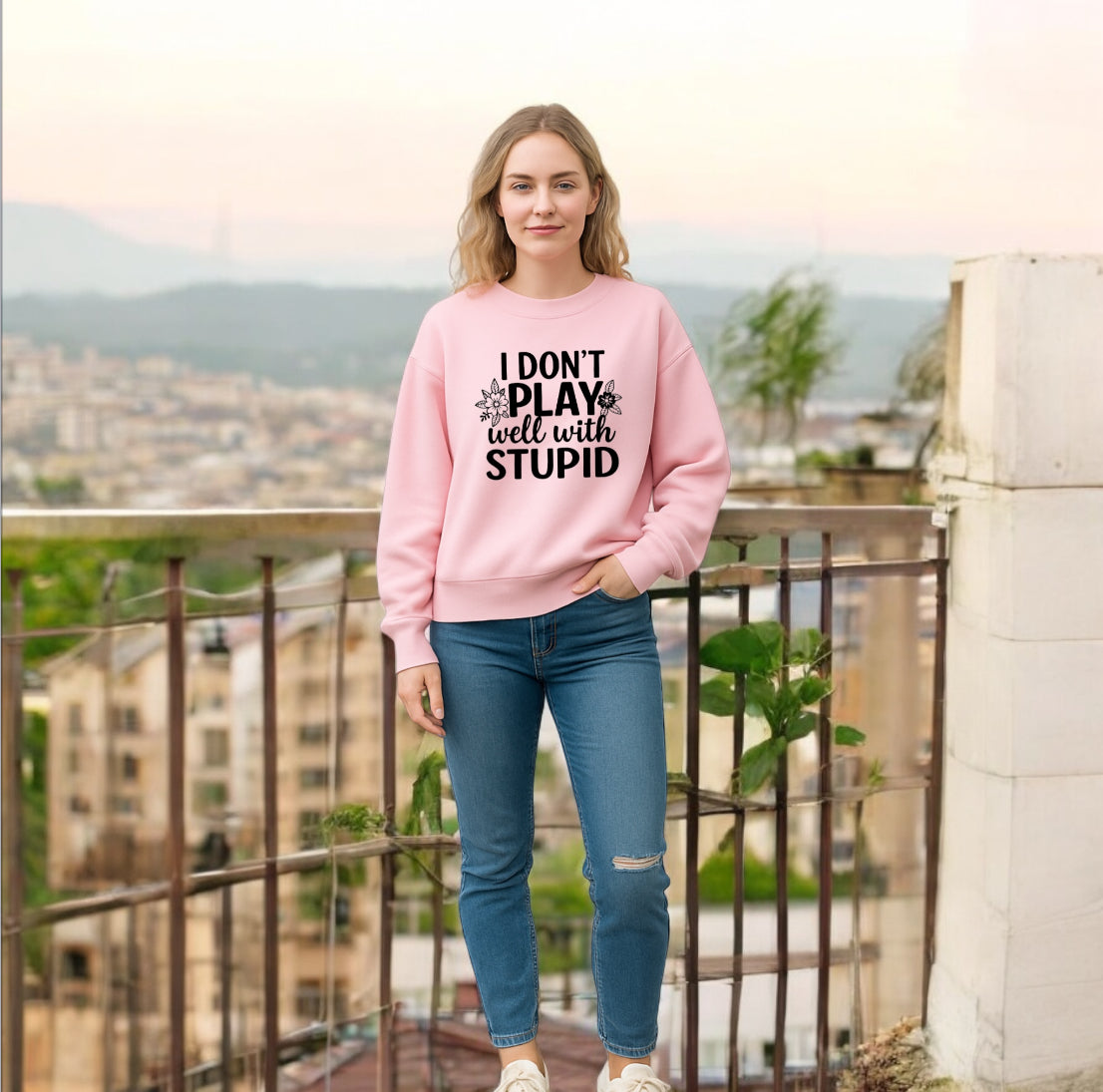 I donโt play well with Stupid Sweatshirts