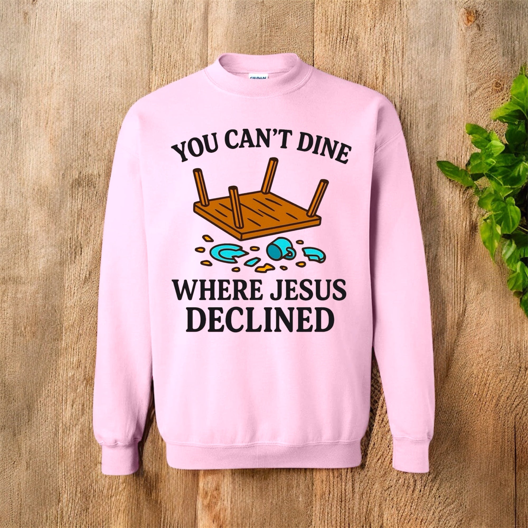 You Can’t Dine Where Jesus Decline Sweatshirt