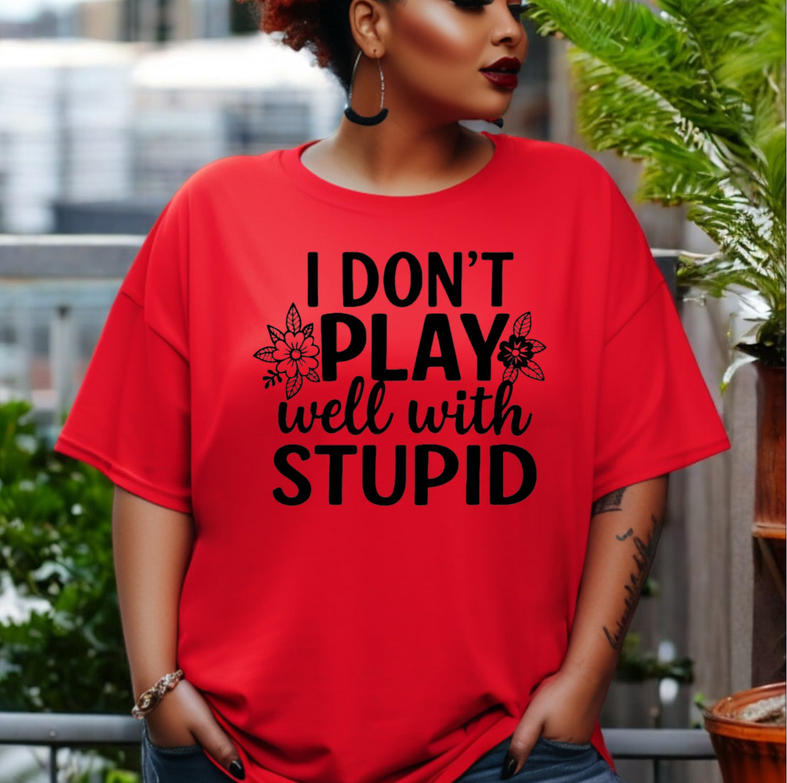 I Don’t Play Well With Stupid Tshirts