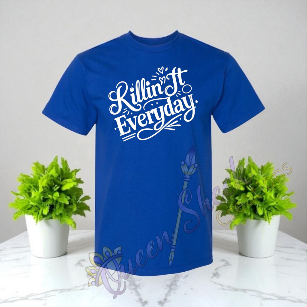 Killin it Everday Adult Tshirts