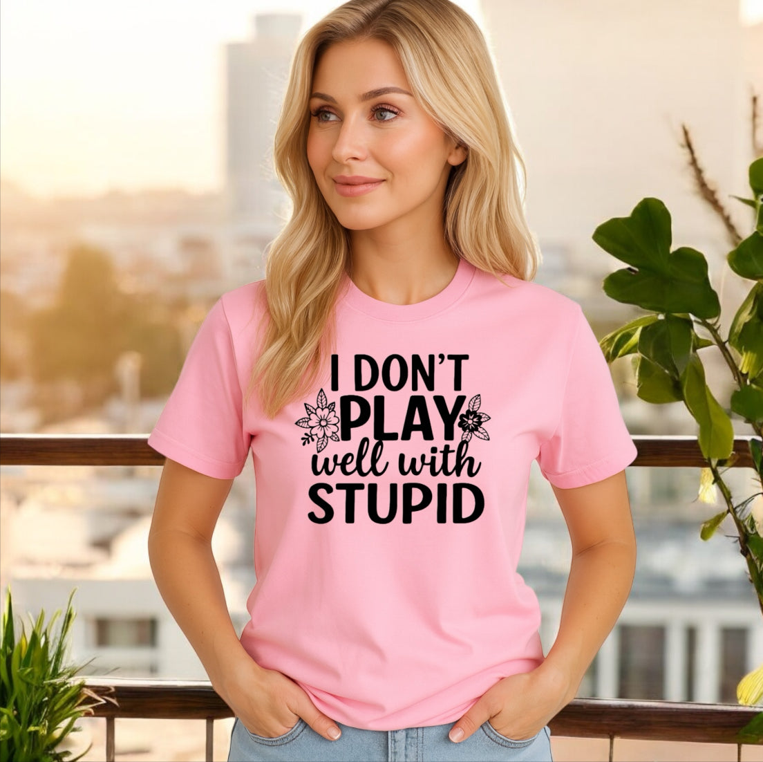 I Don’t Play Well With Stupid Tshirts