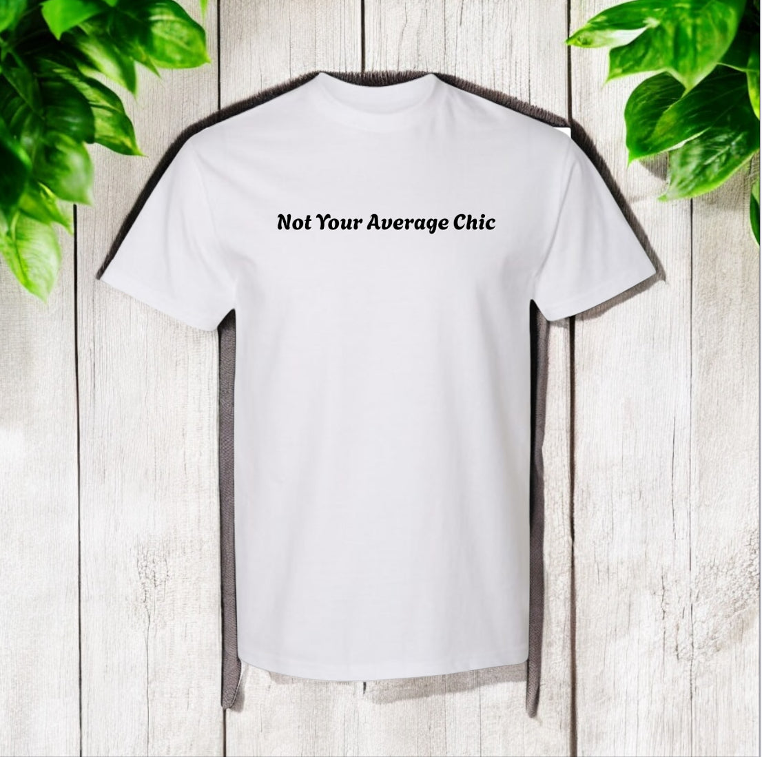 Not Your Average Chic Tshirts