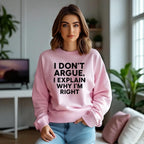 I Don’t Argue, I Explain Adult Sweat Shirts