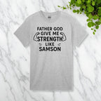 Father God Give Me Strength Like Samson Tshirt