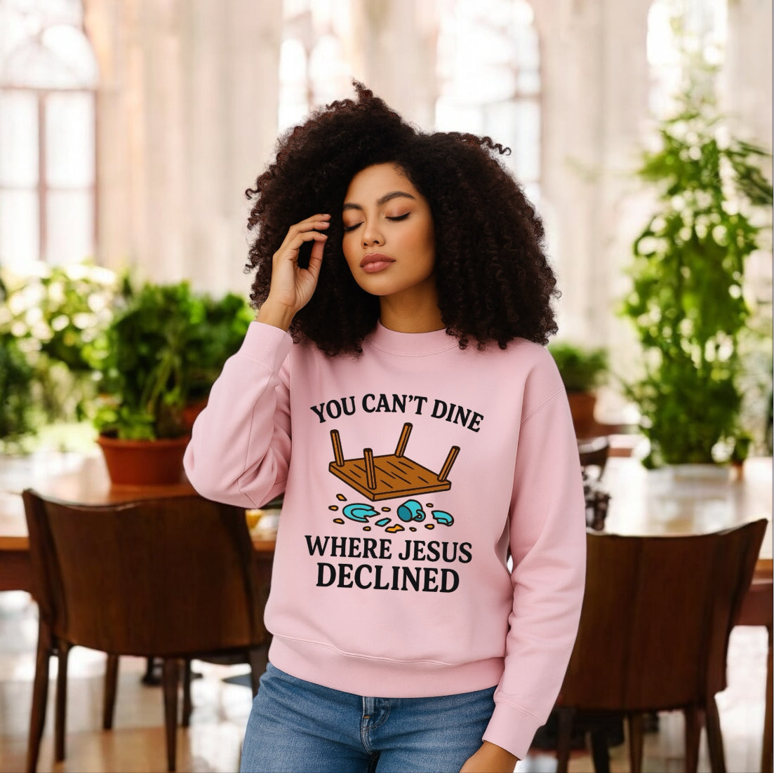 You Can’t Dine Where Jesus Decline Sweatshirt
