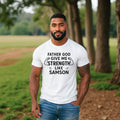 Father God Give Me Strength Like Samson Tshirt