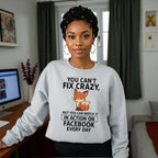 You Can’t Fix Crazy Sweatshirt