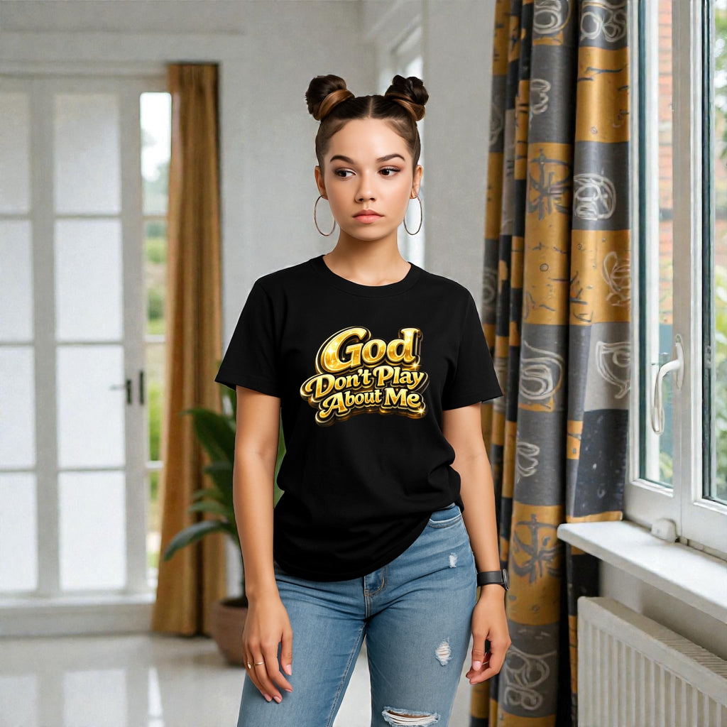 God Don’t Play About Me Tshirts