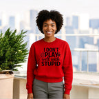 I don’t play well with Stupid Sweatshirts