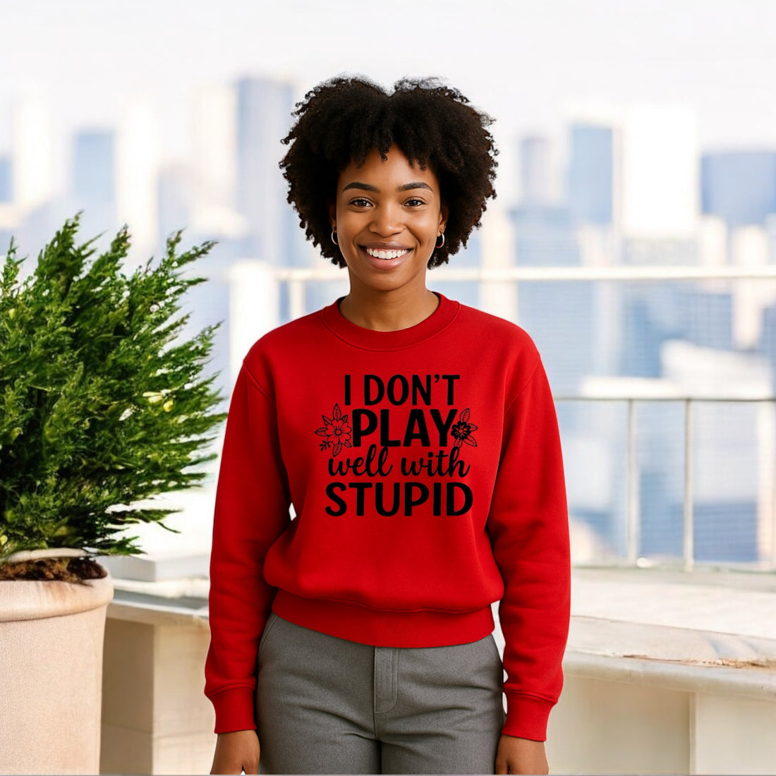 I don’t play well with Stupid Sweatshirts