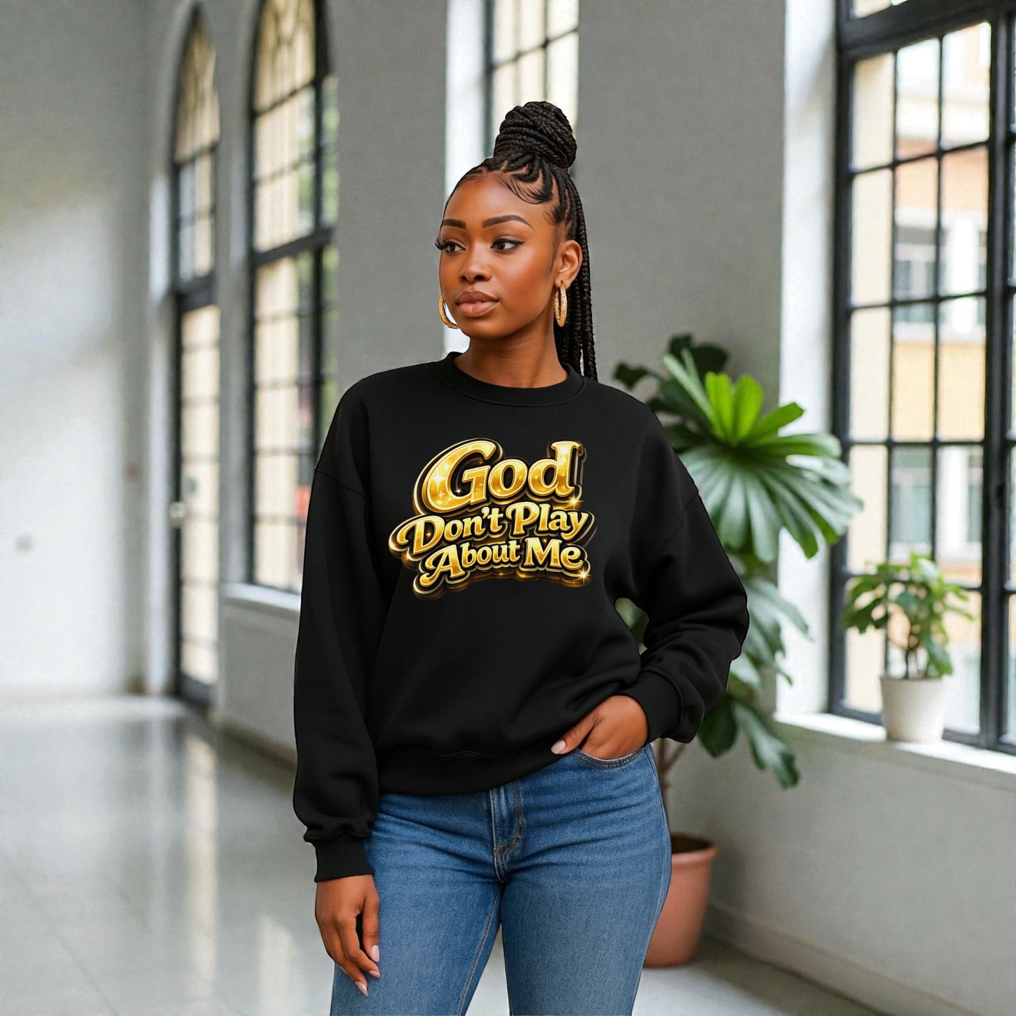 God Don’t Play About Me Sweatshirt
