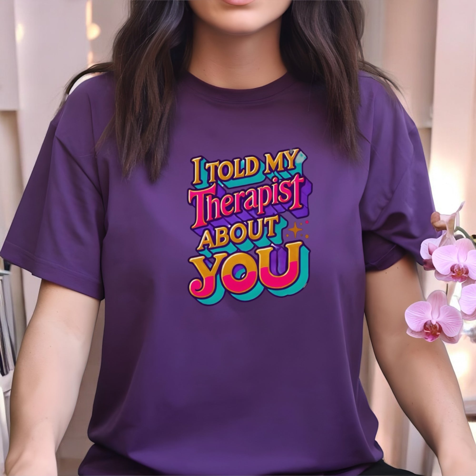 Told My Therapist About You Tshirts