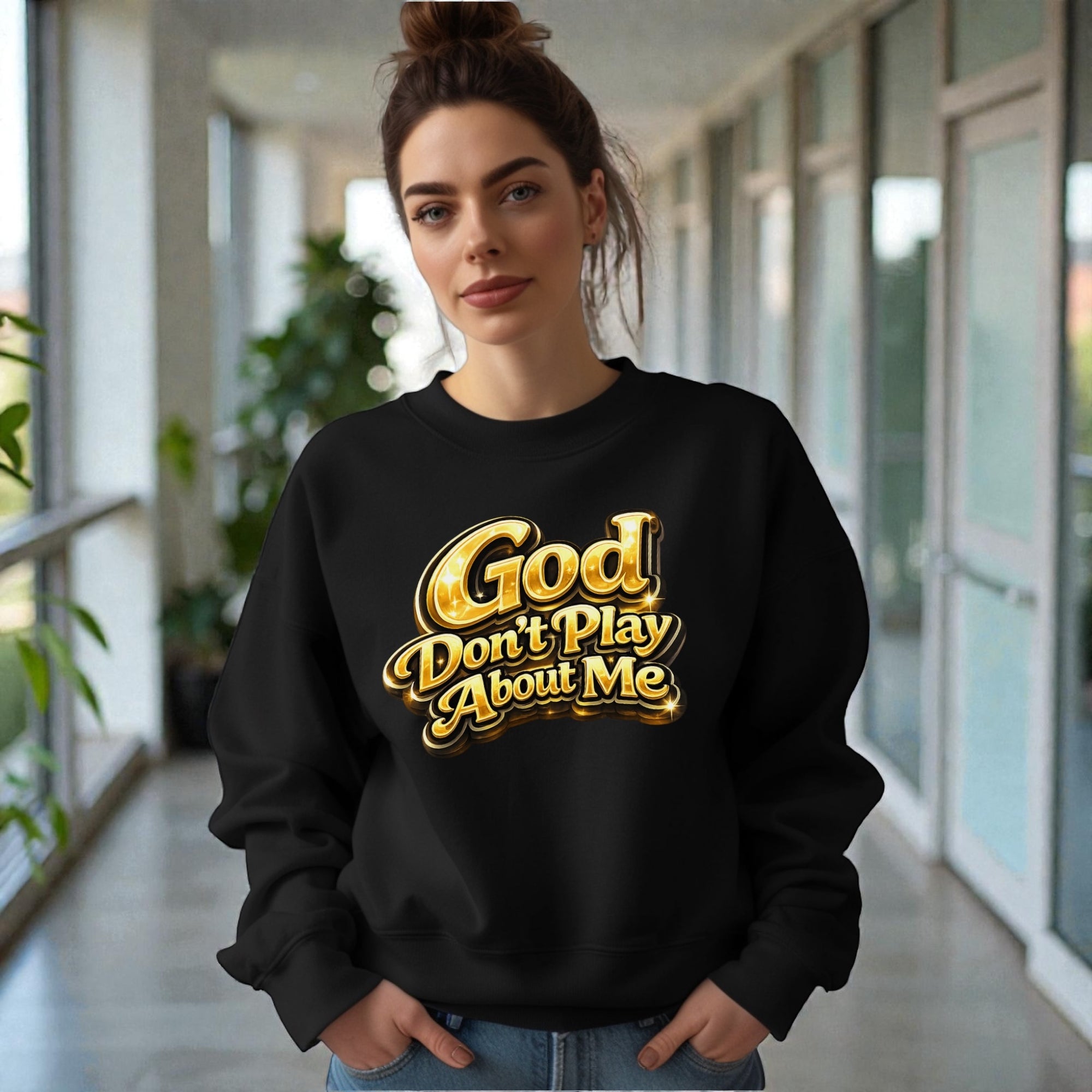God Don’t Play About Me Sweatshirt