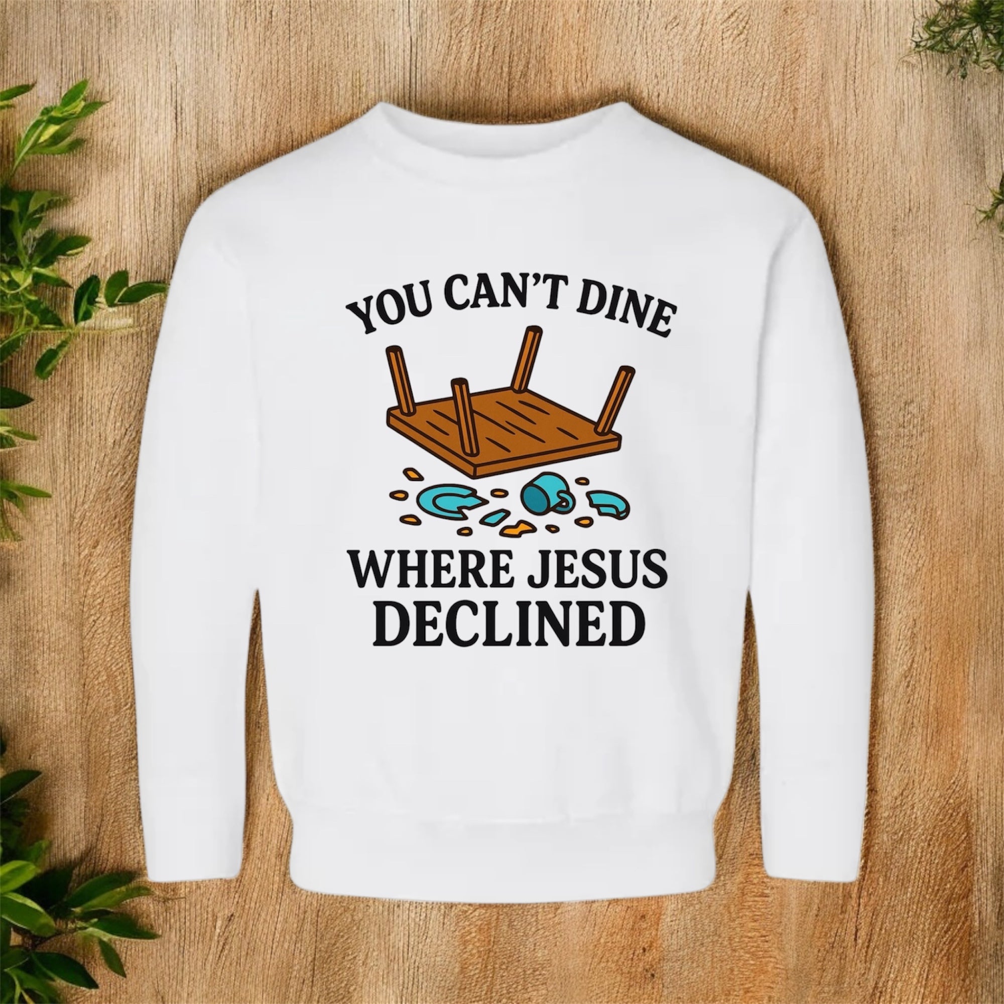 You Can’t Dine Where Jesus Decline Sweatshirt