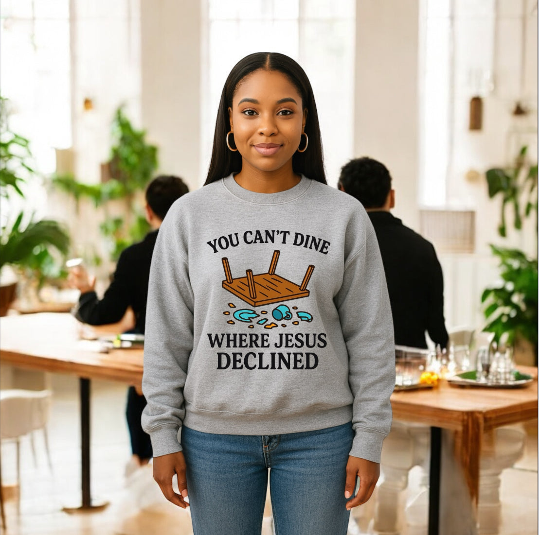 You Can’t Dine Where Jesus Decline Sweatshirt