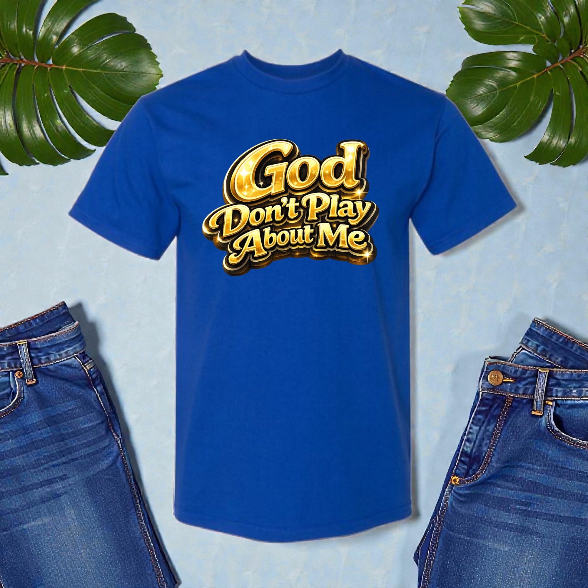 God Don’t Play About Me Tshirts