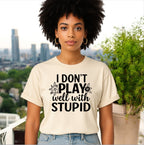 I Don’t Play Well With Stupid Tshirts