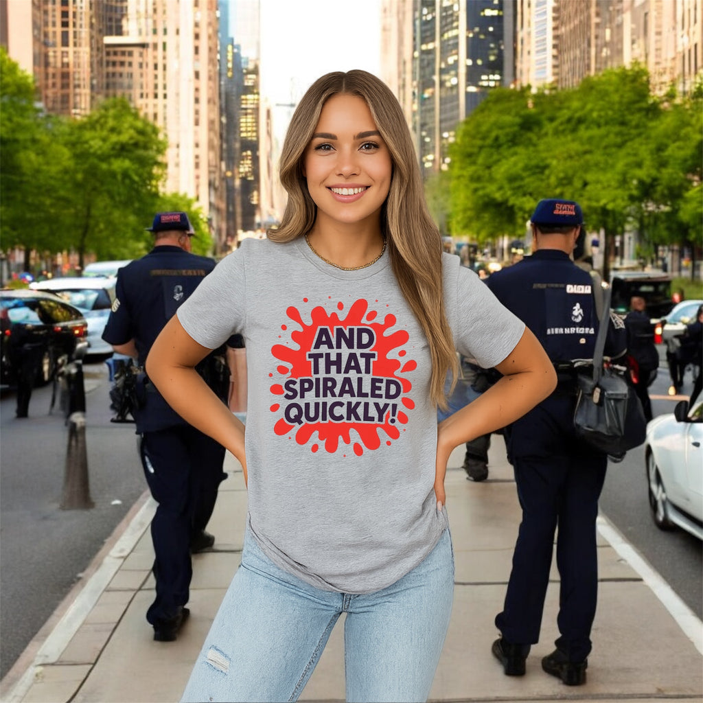 And That Spiraled Quickly Tshirt