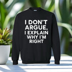 I Don’t Argue, I Explain Adult Sweat Shirts