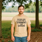 Father God Give Me Strength Like Samson Tshirt