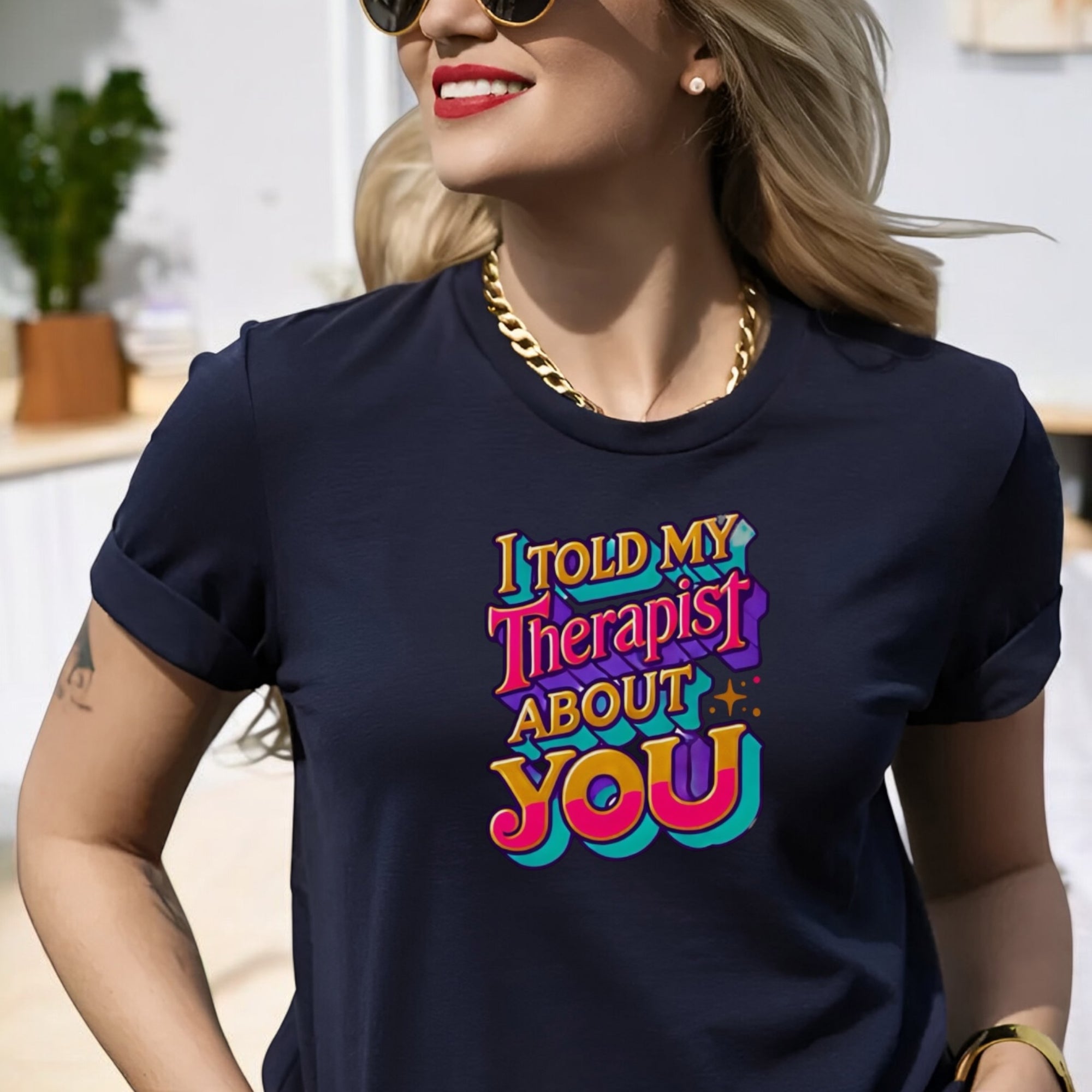 Told My Therapist About You Tshirts