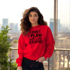 I don’t play well with Stupid Sweatshirts