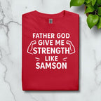 Father God Give Me Strength Like Samson Tshirt