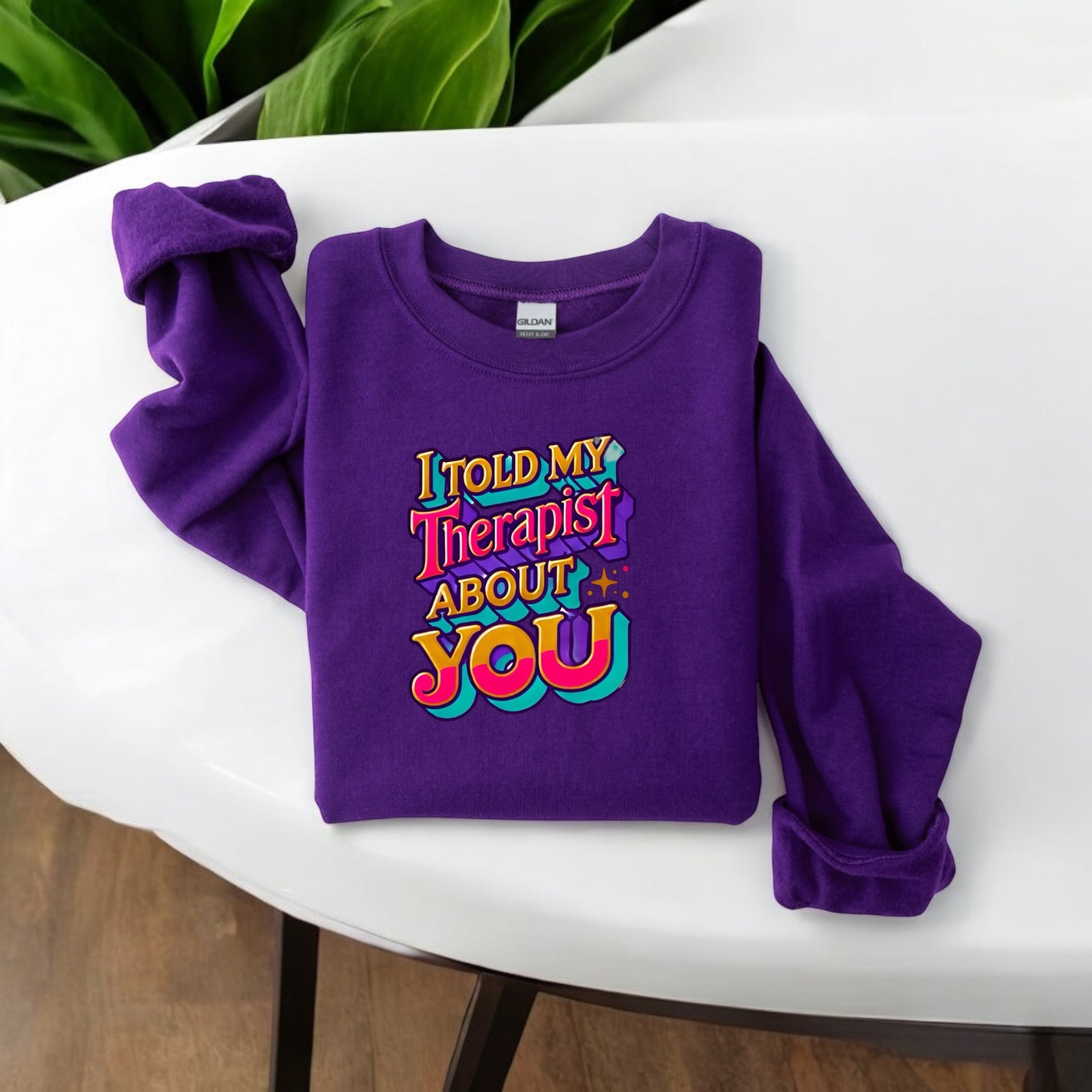 I Told My Therapist About You” Sweatshirt