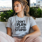 I Don’t Play Well With Stupid Tshirts