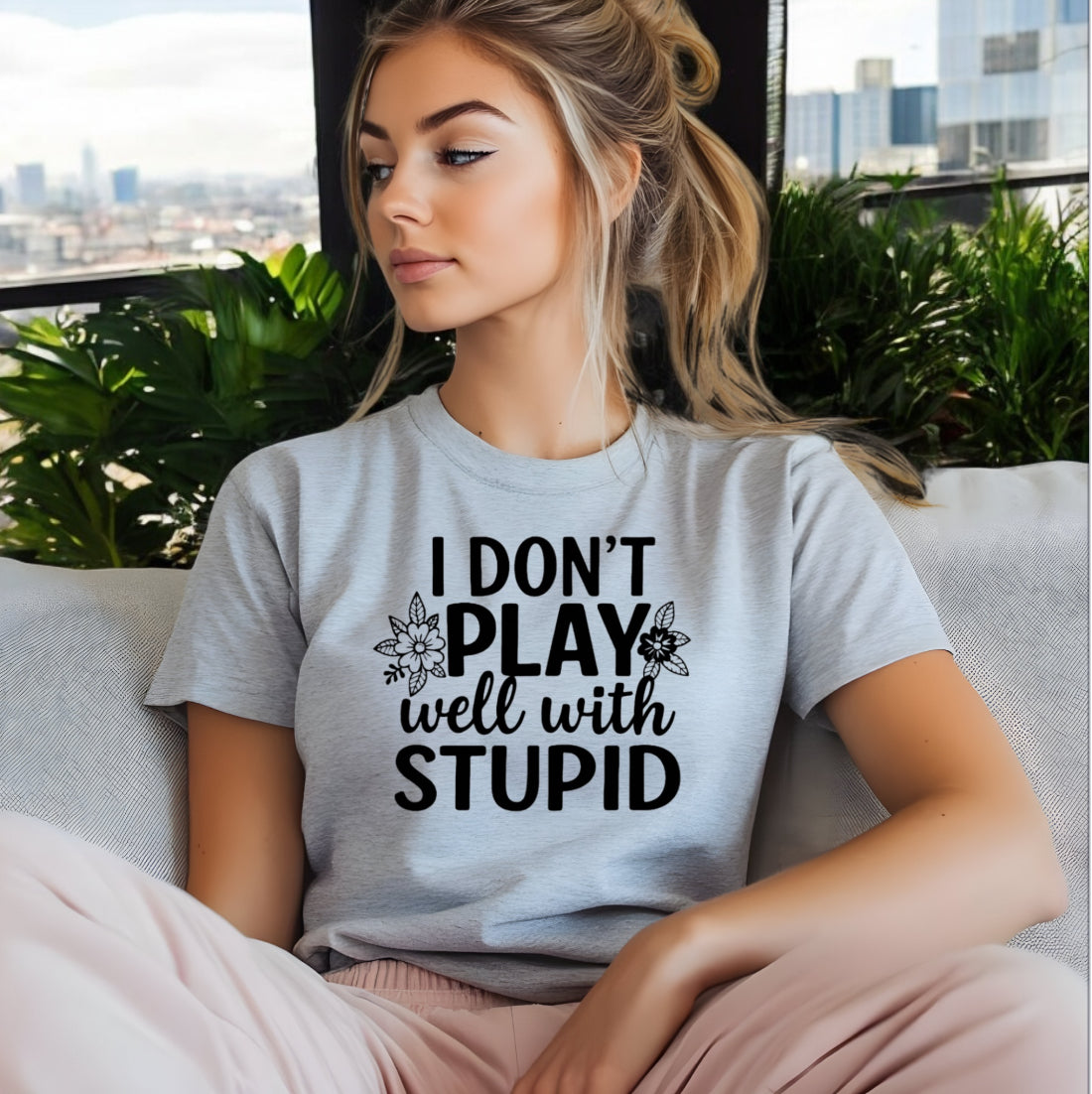 I Don’t Play Well With Stupid Tshirts