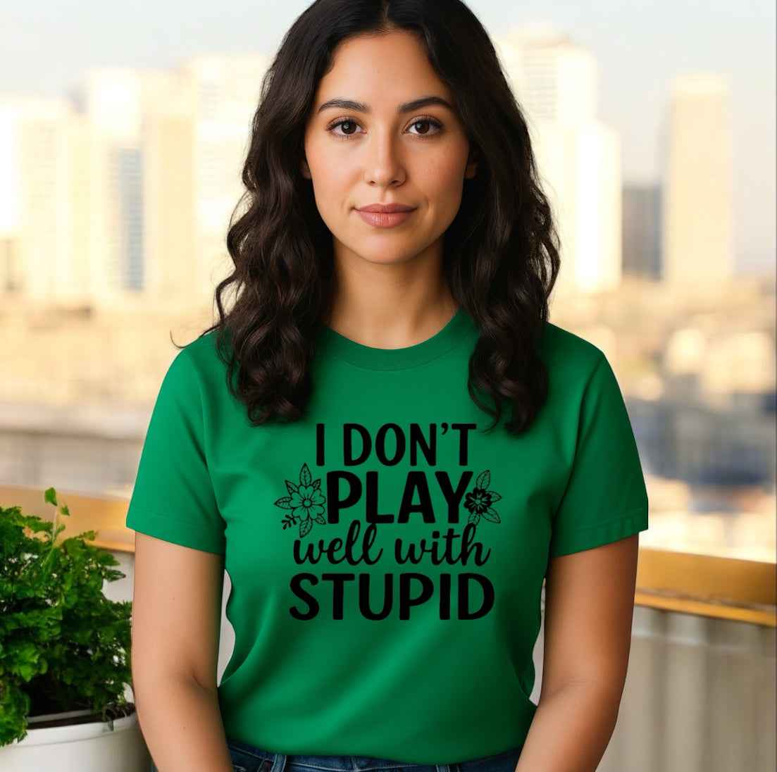 I Don’t Play Well With Stupid Tshirts