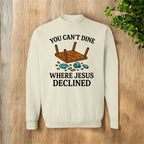 You Can’t Dine Where Jesus Decline Sweatshirt