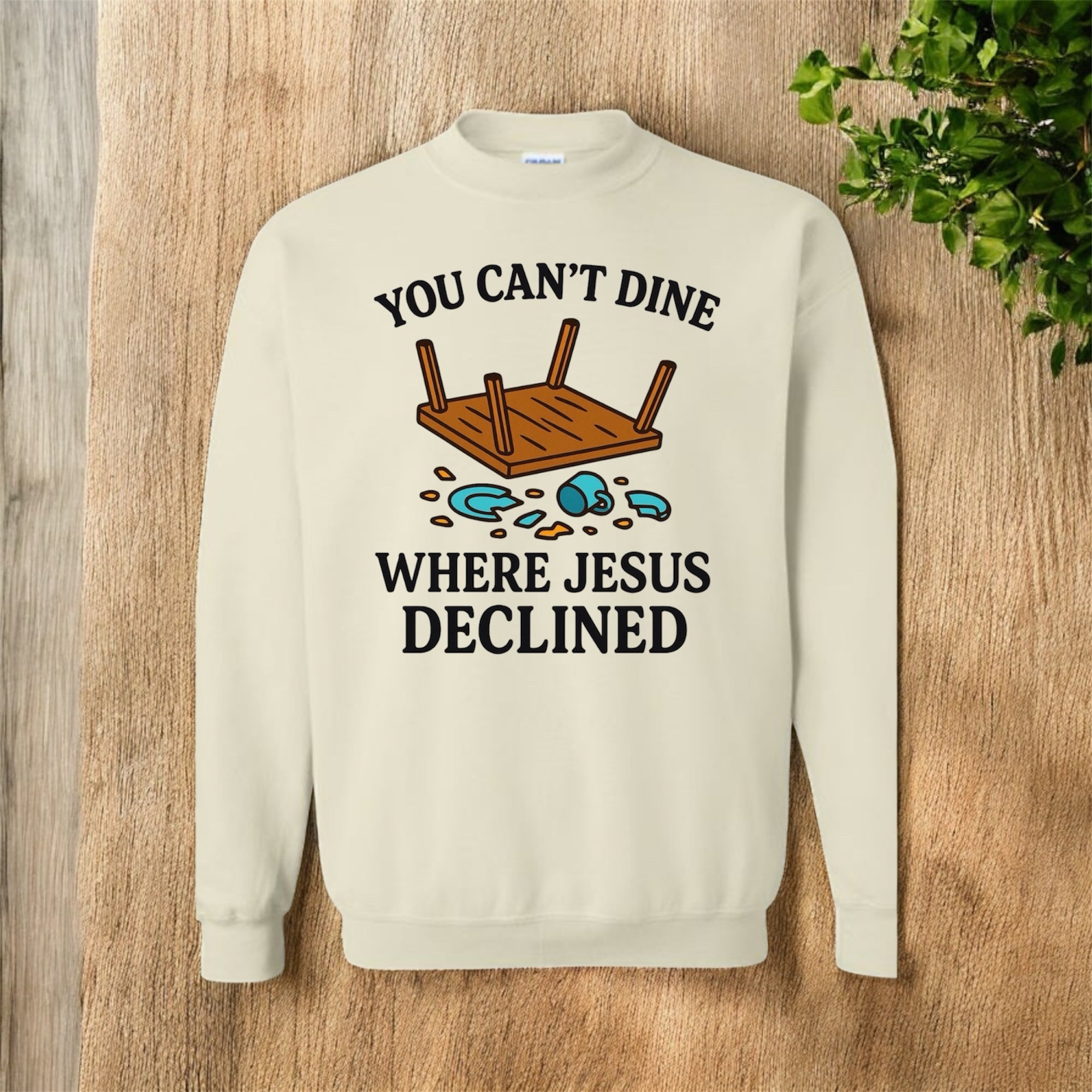 You Can’t Dine Where Jesus Decline Sweatshirt