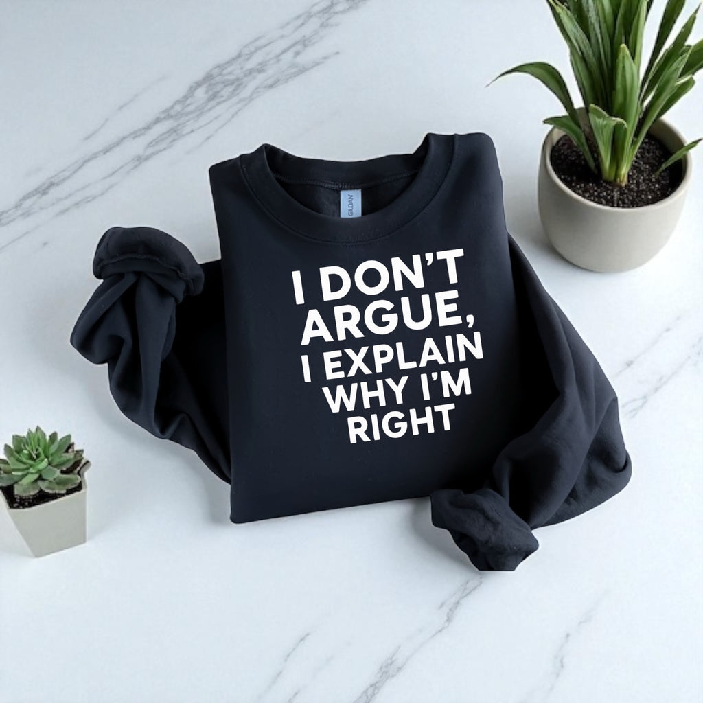 I Don’t Argue, I Explain Adult Sweat Shirts