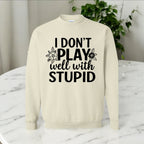 I don’t play well with Stupid Sweatshirts