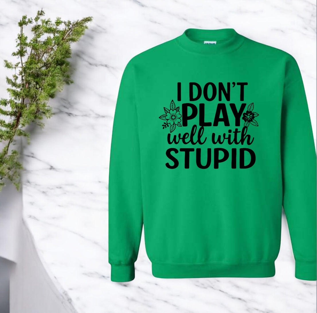 I don’t play well with Stupid Sweatshirts