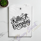 Killin it Everday Adult Tshirts