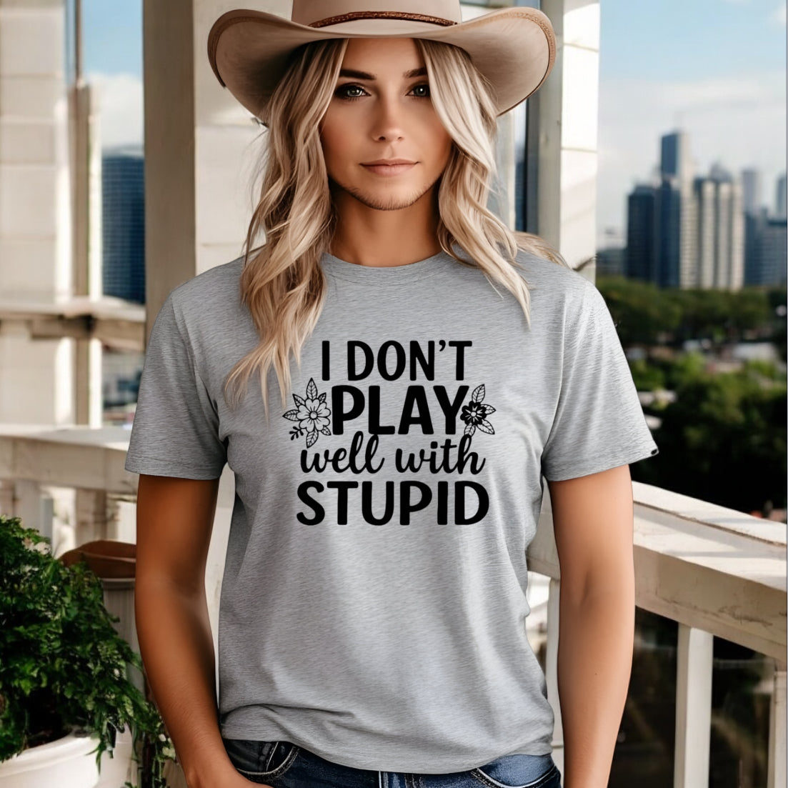 I Don’t Play Well With Stupid Tshirts