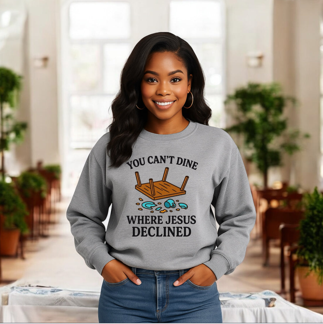 You Can’t Dine Where Jesus Decline Sweatshirt