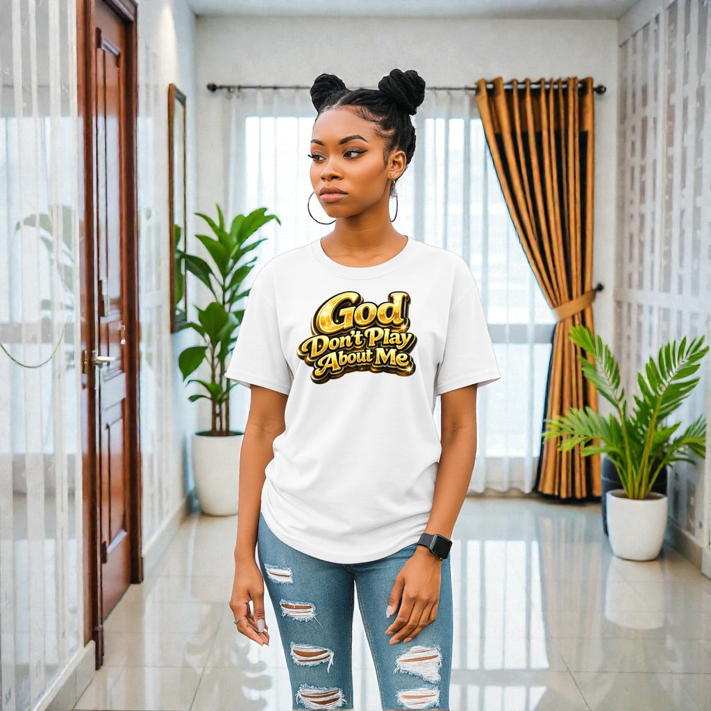 God Don’t Play About Me Tshirts