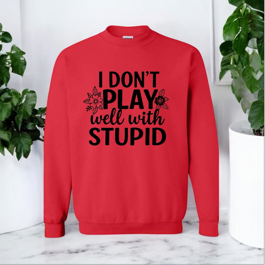 I don’t play well with Stupid Sweatshirts