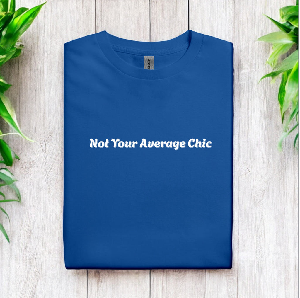 Not Your Average Chic Tshirts