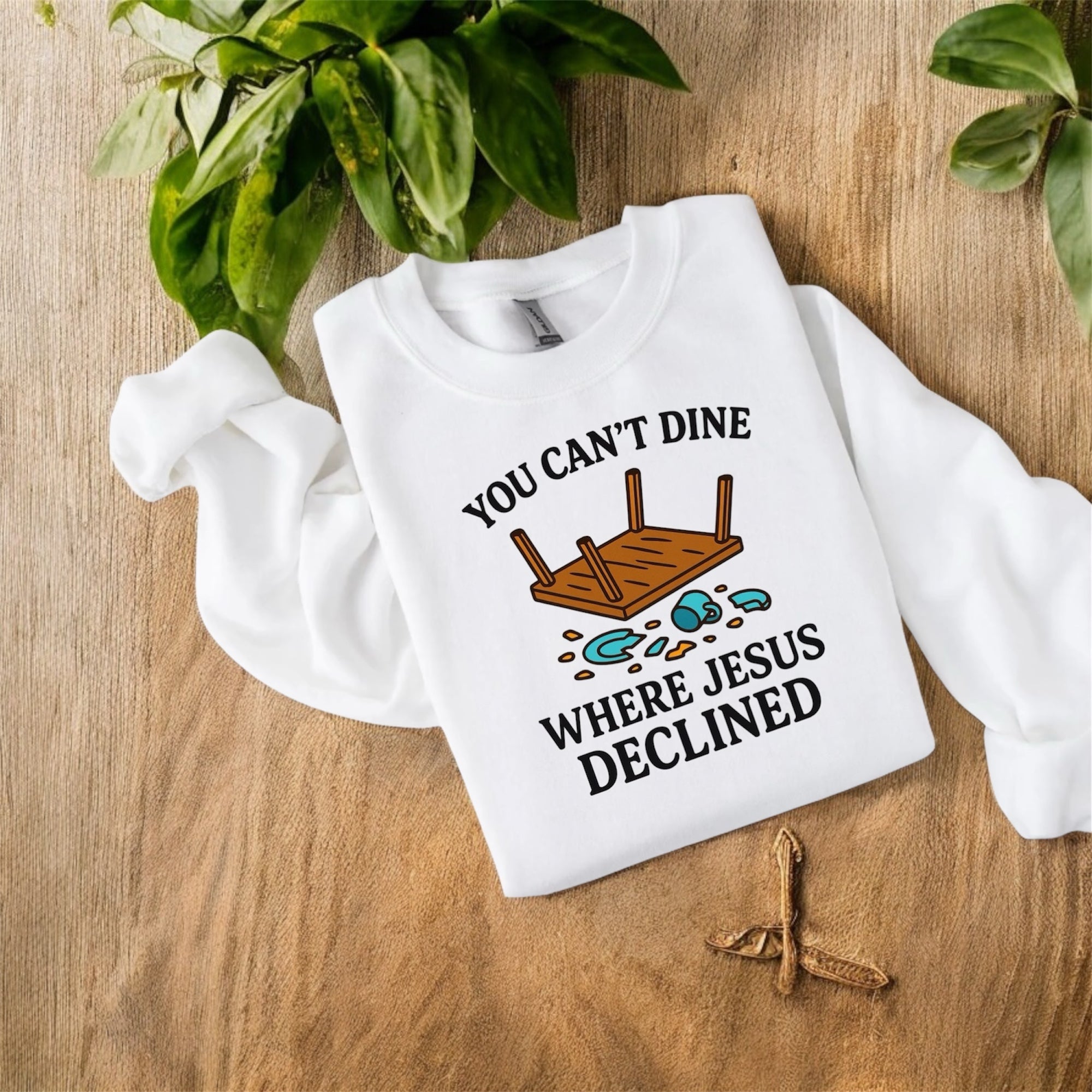 You Can’t Dine Where Jesus Decline Sweatshirt