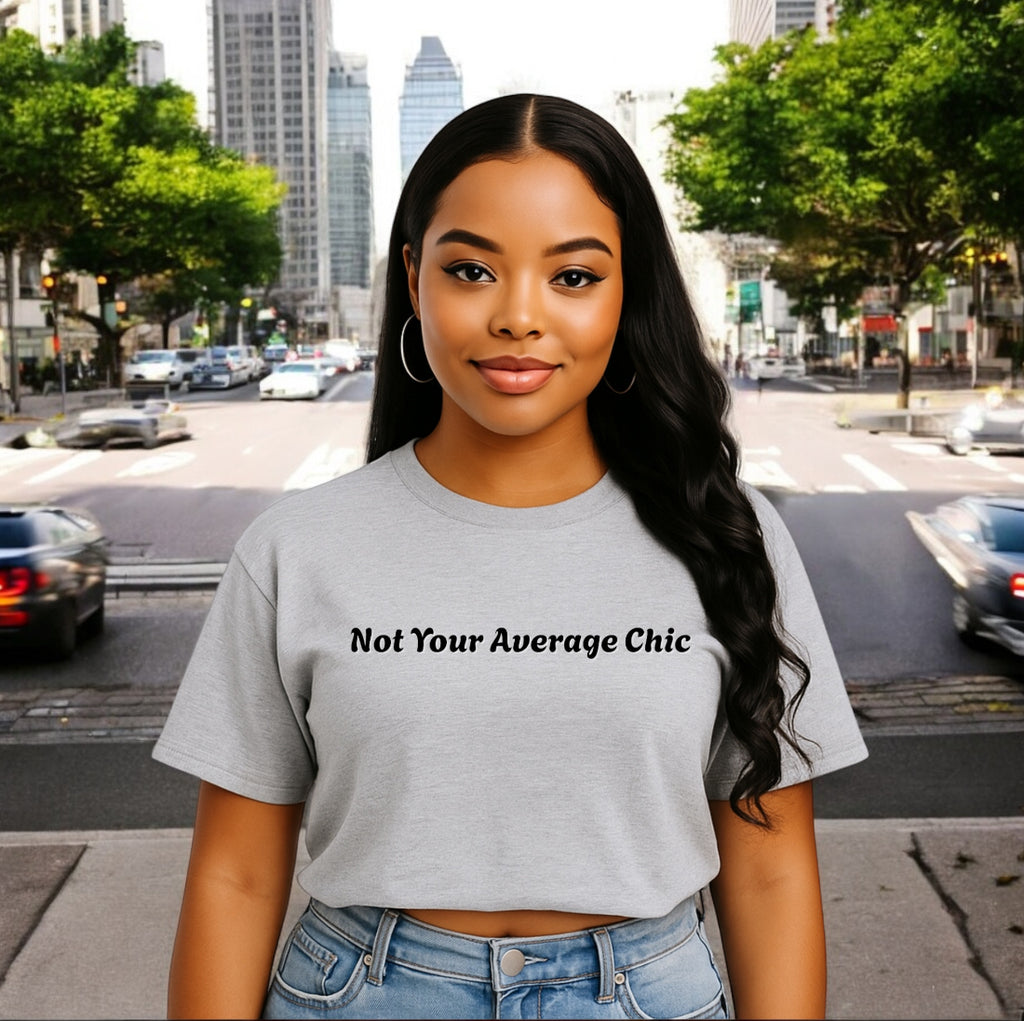 Not Your Average Chic Tshirts
